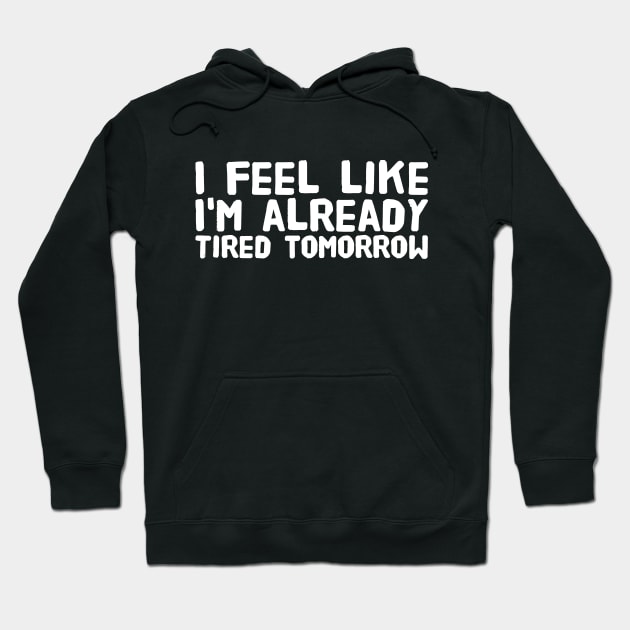 I feel like I'm already tired tomorrow Hoodie by captainmood